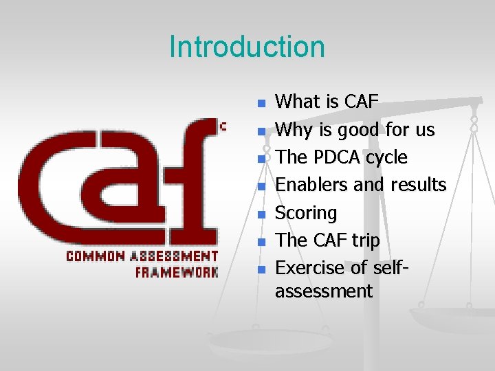 Introduction n n n What is CAF Why is good for us The PDCA