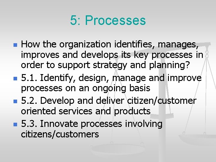 5: Processes n n How the organization identifies, manages, improves and develops its key