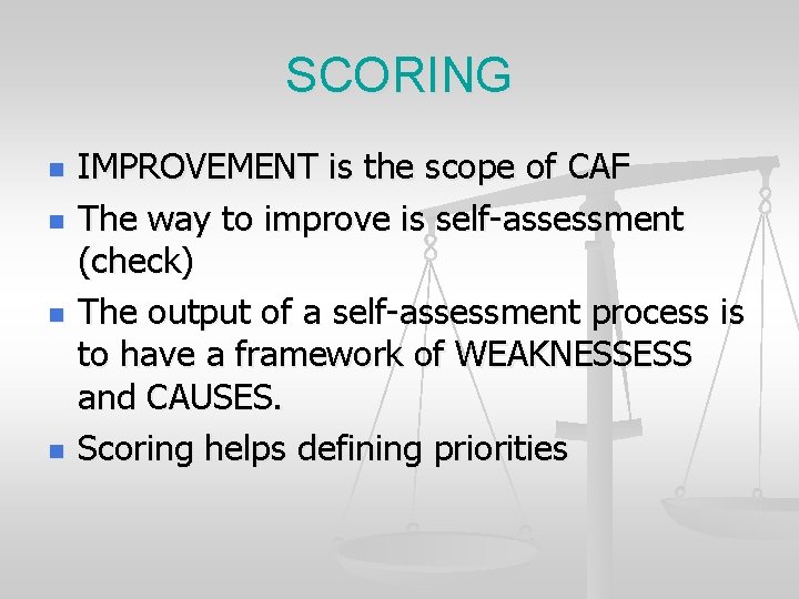 SCORING n n IMPROVEMENT is the scope of CAF The way to improve is
