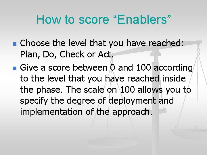 How to score “Enablers” n n Choose the level that you have reached: Plan,