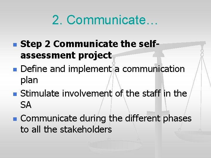 2. Communicate… n n Step 2 Communicate the selfassessment project Define and implement a