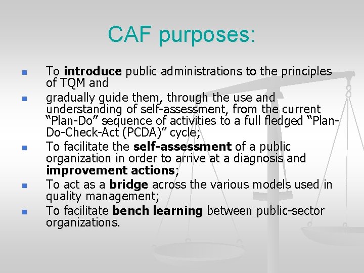 CAF purposes: n n n To introduce public administrations to the principles of TQM CAF purposes: n n n To introduce public administrations to the principles of TQM