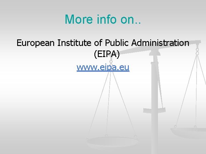 More info on. . European Institute of Public Administration (EIPA) www. eipa. eu 