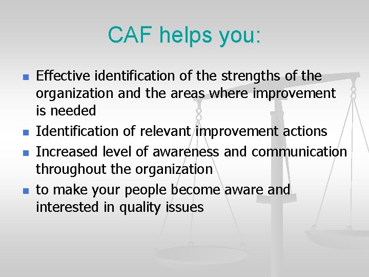 CAF helps you: n n Effective identification of the strengths of the organization and CAF helps you: n n Effective identification of the strengths of the organization and