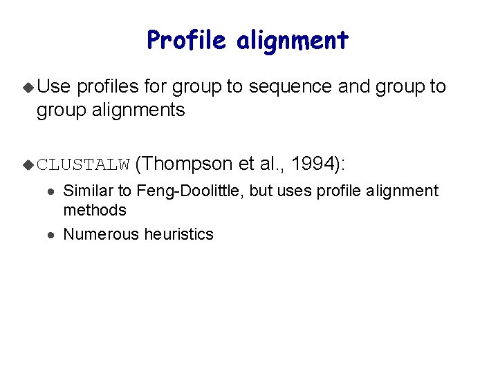 Profile alignment u Use profiles for group to sequence and group to group alignments