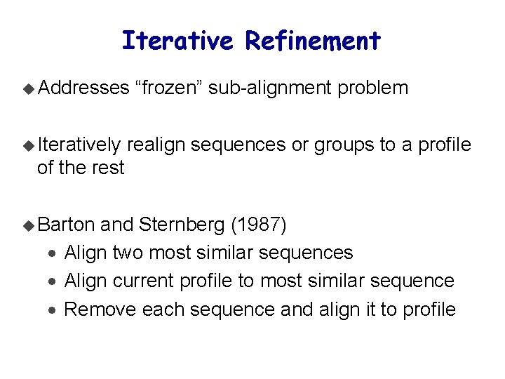 Iterative Refinement u Addresses u Iteratively “frozen” sub-alignment problem realign sequences or groups to