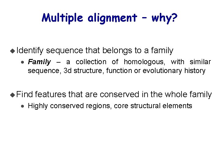 Multiple alignment – why? u Identify sequence that belongs to a family · Family