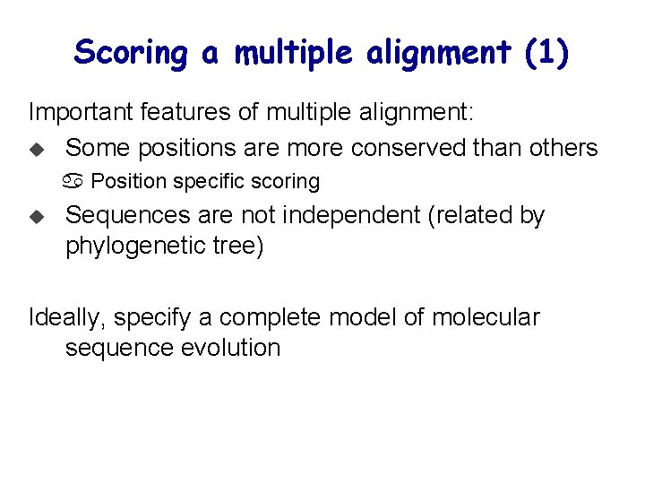 Scoring a multiple alignment (1) Important features of multiple alignment: u Some positions are
