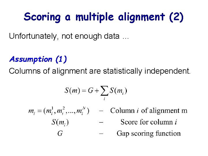 Scoring a multiple alignment (2) Unfortunately, not enough data … Assumption (1) Columns of