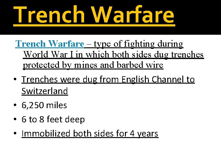 Trench Warfare – type of fighting during World War I in which both sides