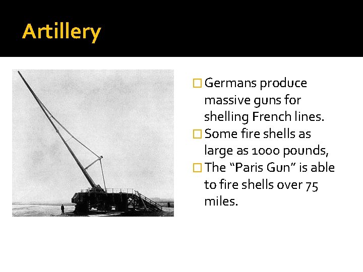 Artillery � Germans produce massive guns for shelling French lines. � Some fire shells