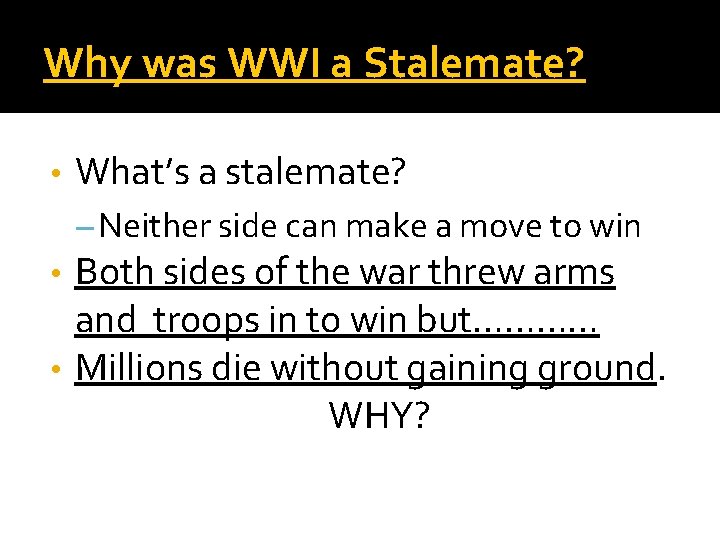 Why was WWI a Stalemate? • What’s a stalemate? – Neither side can make