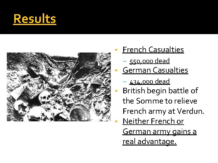 Results • French Casualties – 550, 000 dead • German Casualties – 434, 000