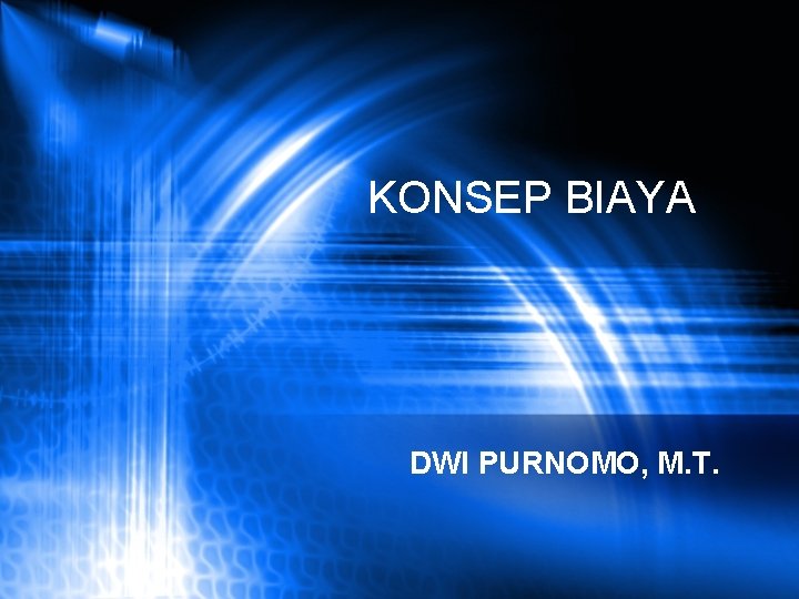 KONSEP BIAYA DWI PURNOMO, M. T. 