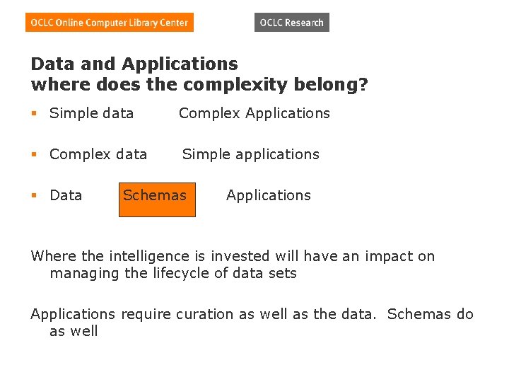 Data and Applications where does the complexity belong? § Simple data Complex Applications § Data and Applications where does the complexity belong? § Simple data Complex Applications §