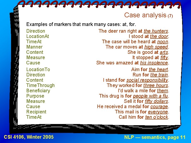 Case analysis (7) Examples of markers that mark many cases: at, for. Direction The