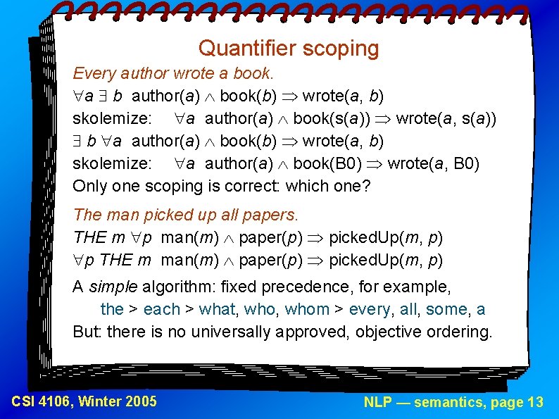 Quantifier scoping Every author wrote a book. a b author(a) book(b) wrote(a, b) skolemize: