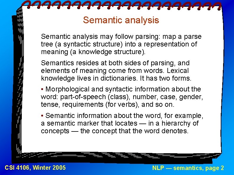 Semantic analysis may follow parsing: map a parse tree (a syntactic structure) into a