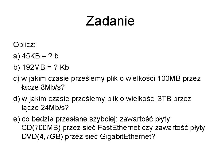 Zadanie Oblicz: a) 45 KB = ? b b) 192 MB = ? Kb Zadanie Oblicz: a) 45 KB = ? b b) 192 MB = ? Kb