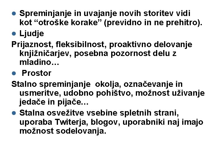 Spreminjanje in uvajanje novih storitev vidi kot “otroške korake” (previdno in ne prehitro). l