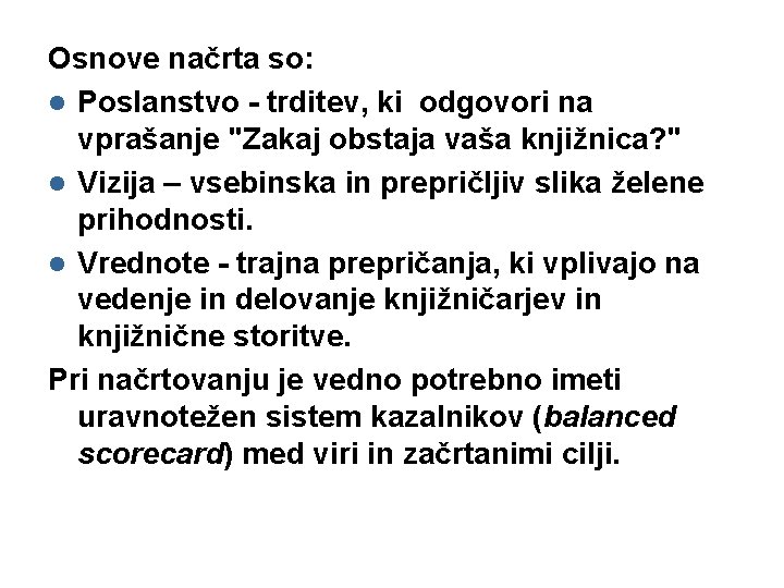 Osnove načrta so: l Poslanstvo - trditev, ki odgovori na vprašanje "Zakaj obstaja vaša