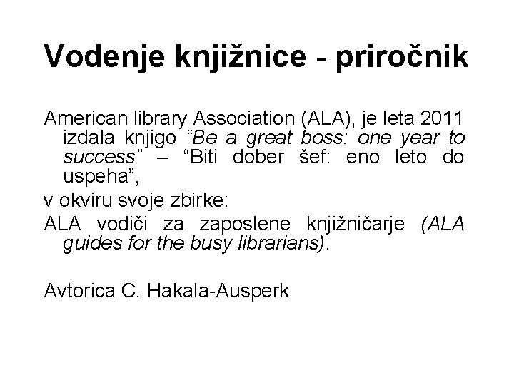 Vodenje knjižnice - priročnik American library Association (ALA), je leta 2011 izdala knjigo “Be