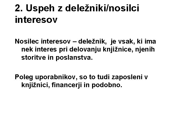 2. Uspeh z deležniki/nosilci interesov Nosilec interesov – deležnik, je vsak, ki ima nek