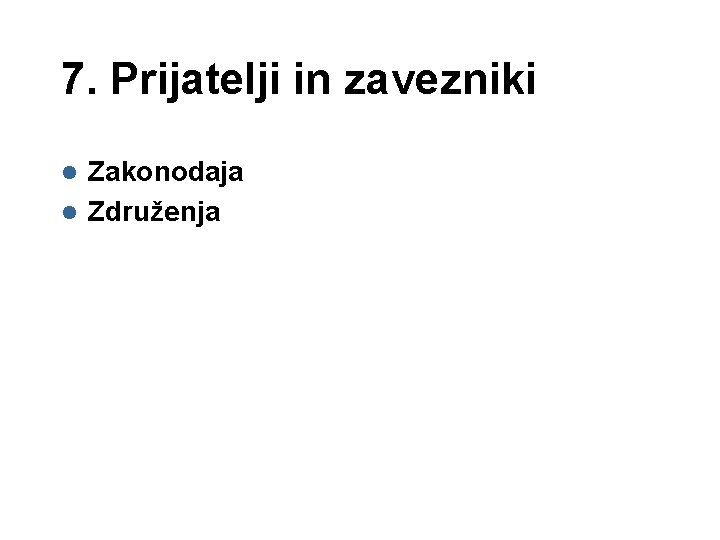 7. Prijatelji in zavezniki Zakonodaja l Združenja l 