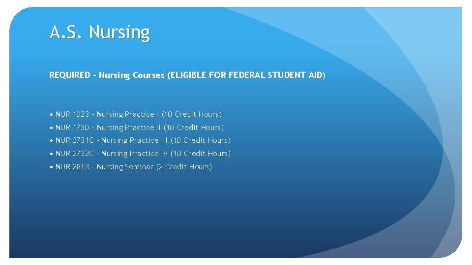 A. S. Nursing REQUIRED - Nursing Courses (ELIGIBLE FOR FEDERAL STUDENT AID ) •