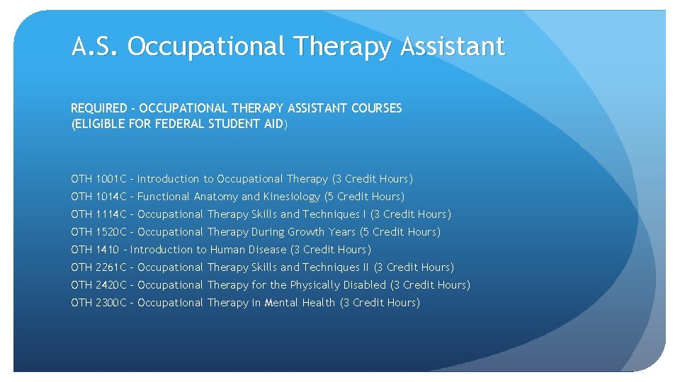 A. S. Occupational Therapy Assistant REQUIRED - OCCUPATIONAL THERAPY ASSISTANT COURSES (ELIGIBLE FOR FEDERAL