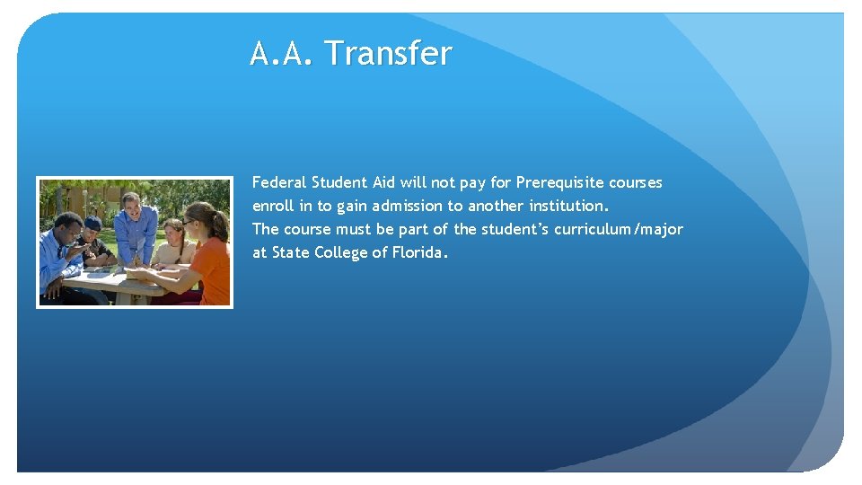 A. A. Transfer Federal Student Aid will not pay for Prerequisite courses enroll in