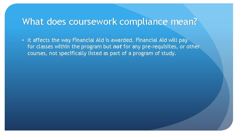 What does coursework compliance mean? • It affects the way Financial Aid is awarded.