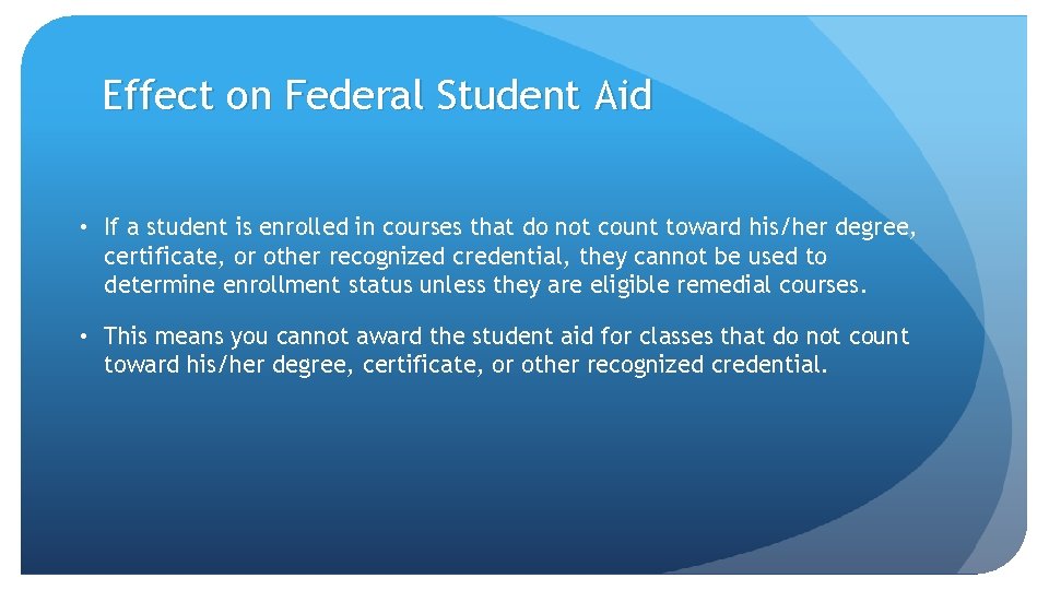 Effect on Federal Student Aid • If a student is enrolled in courses that