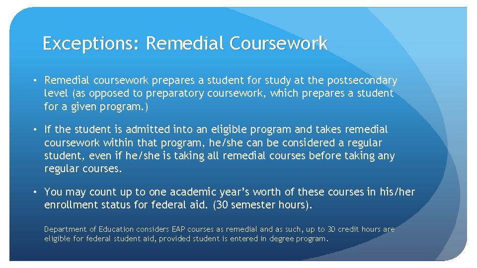 Exceptions: Remedial Coursework • Remedial coursework prepares a student for study at the postsecondary