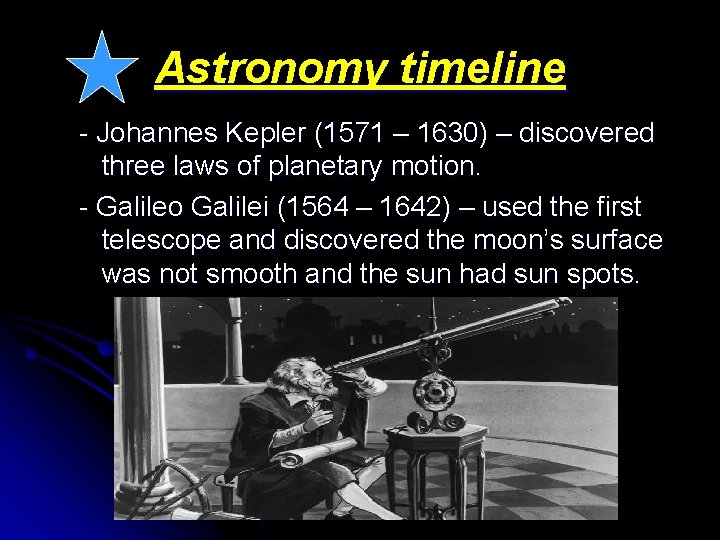 Astronomy timeline - Johannes Kepler (1571 – 1630) – discovered three laws of planetary