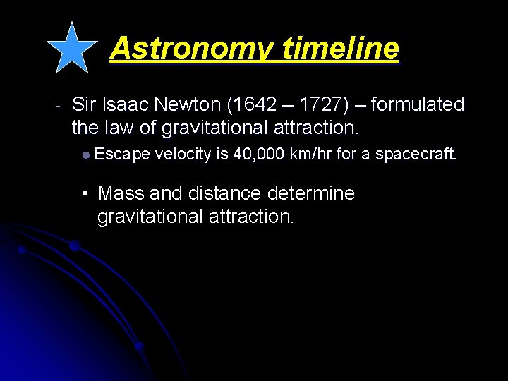 Astronomy timeline - Sir Isaac Newton (1642 – 1727) – formulated the law of