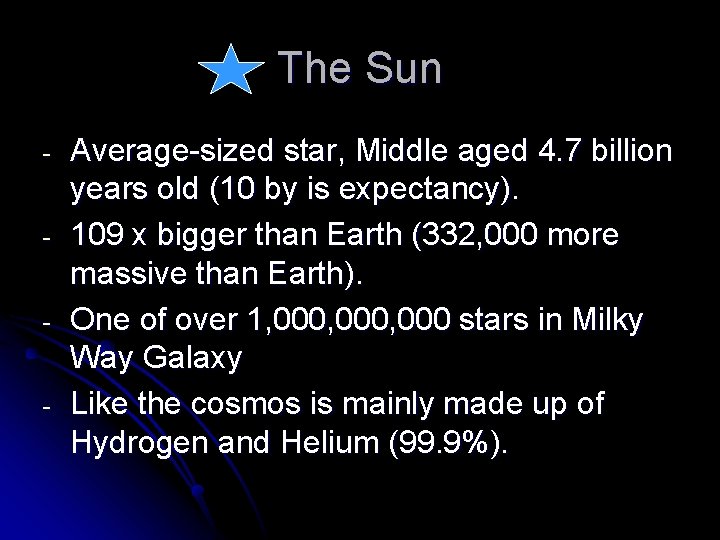 The Sun - Average-sized star, Middle aged 4. 7 billion years old (10 by