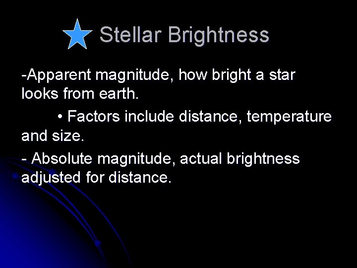 Stellar Brightness -Apparent magnitude, how bright a star looks from earth. • Factors include