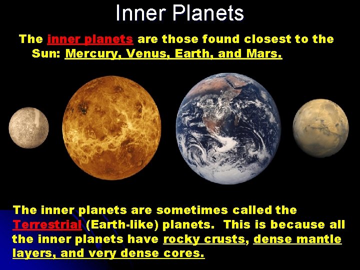 Inner Planets The inner planets are those found closest to the Sun: Mercury, Venus,