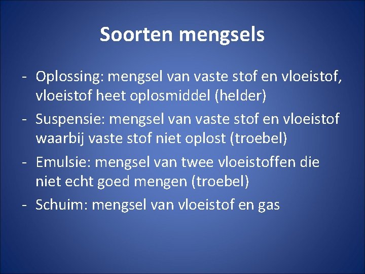 Soorten mengsels - Oplossing: mengsel van vaste stof en vloeistof, vloeistof heet oplosmiddel (helder)