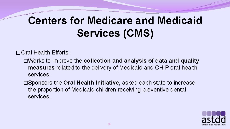 Centers for Medicare and Medicaid Services (CMS) � Oral Health Efforts: �Works to improve