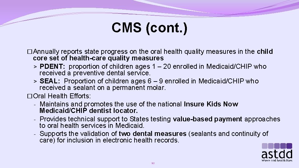 CMS (cont. ) �Annually reports state progress on the oral health quality measures in