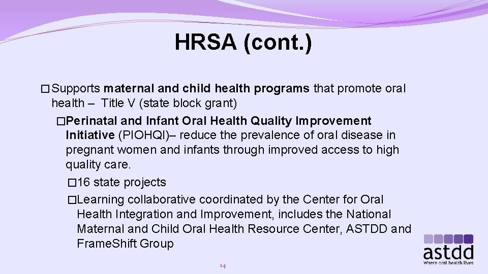 HRSA (cont. ) � Supports maternal and child health programs that promote oral health