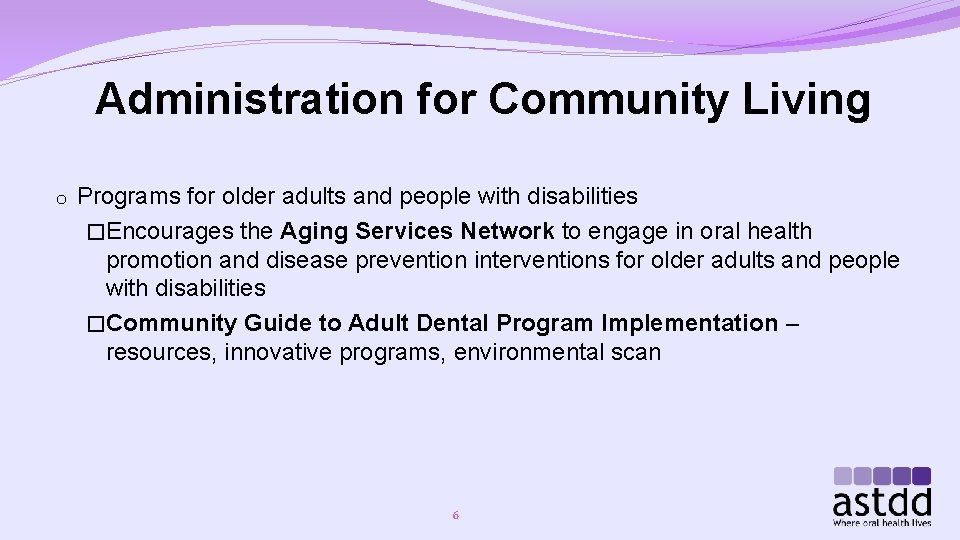 Administration for Community Living o Programs for older adults and people with disabilities �Encourages