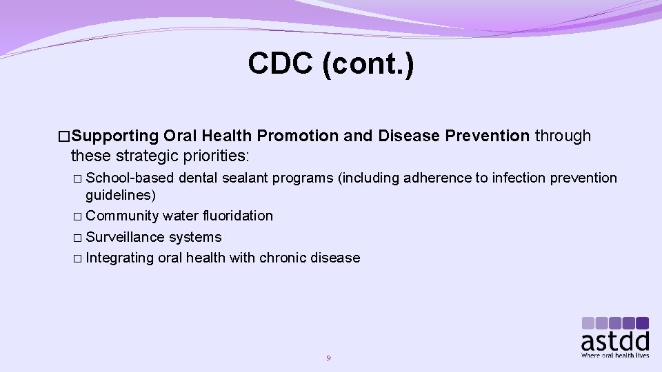 CDC (cont. ) �Supporting Oral Health Promotion and Disease Prevention through these strategic priorities: