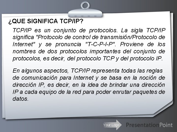 ¿QUE SIGNIFICA TCP/IP? TCP/IP es un conjunto de protocolos. La sigla TCP/IP significa "Protocolo