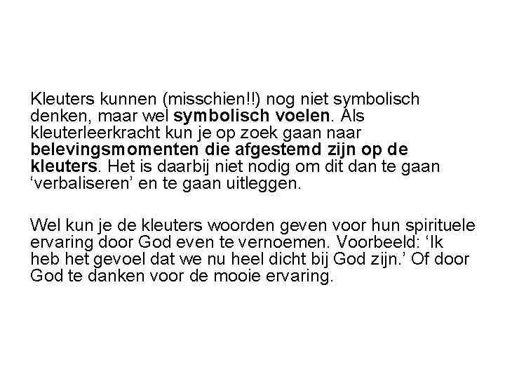 Kleuters kunnen (misschien!!) nog niet symbolisch denken, maar wel symbolisch voelen. Als kleuterleerkracht kun