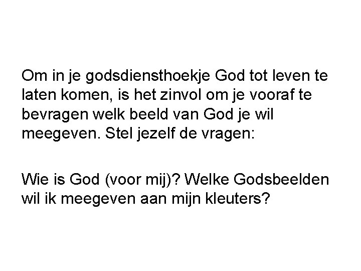 Om in je godsdiensthoekje God tot leven te laten komen, is het zinvol om