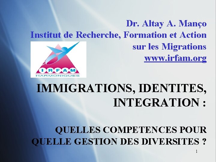 Dr. Altay A. Manço Institut de Recherche, Formation et Action sur les Migrations www.