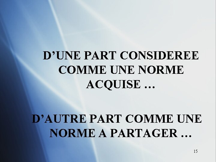 D’UNE PART CONSIDEREE COMME UNE NORME ACQUISE … D’AUTRE PART COMME UNE NORME A